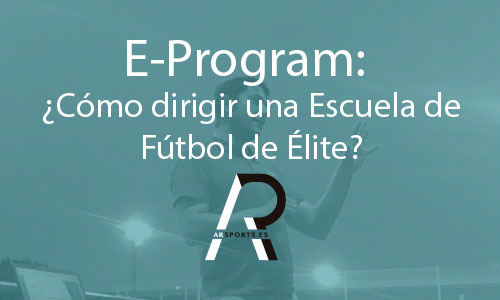 E-Program: ¿Cómo dirigir una Escuela de Fútbol de Élite?